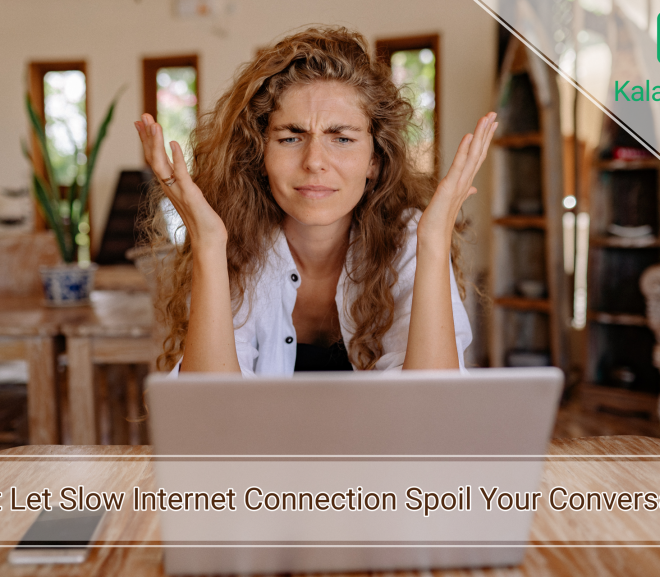Don’t Let Slow Internet Connection Spoil Your Conversations – Here is how!
